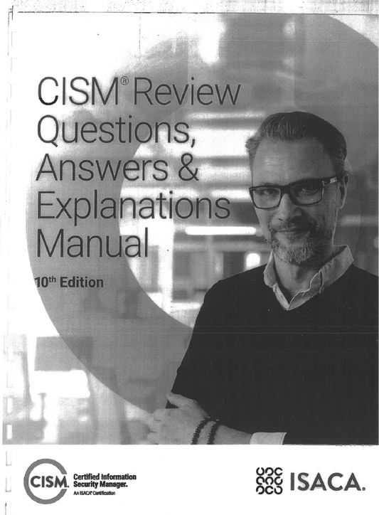 CISM Review Questions, Answers & Explanations Manual – 10th Edition